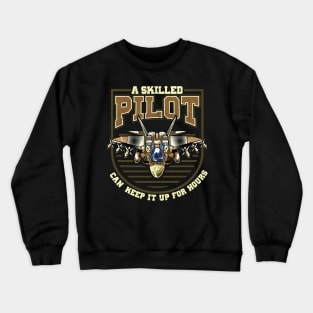 A Skilled Pilot Can Keep It Up For Hours Jet Pun Crewneck Sweatshirt